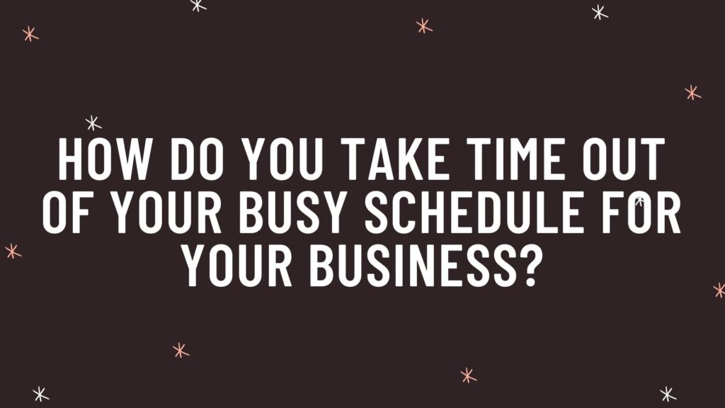 take time out of your busy