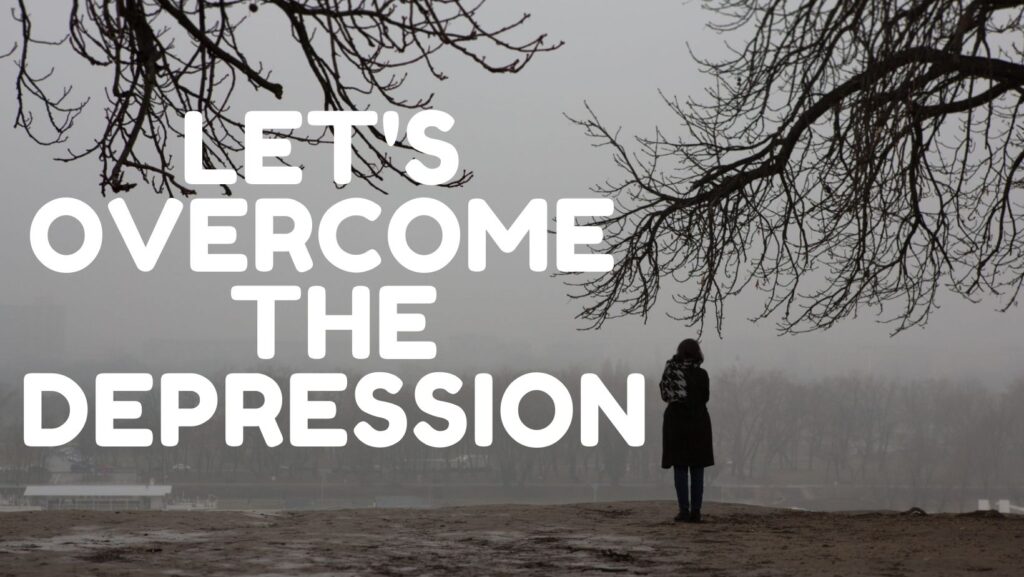 Let us over come the depression.