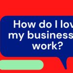 How do I love my business or work?