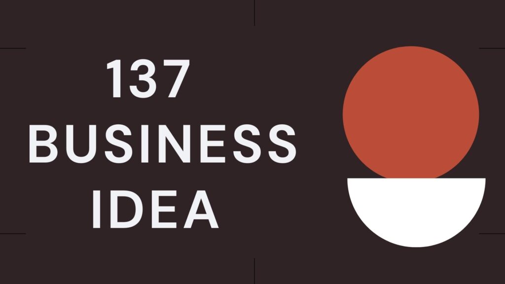137 business Idea to open a business