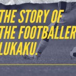 THE STORY OF THE FOOTBALLER LUKAKU.