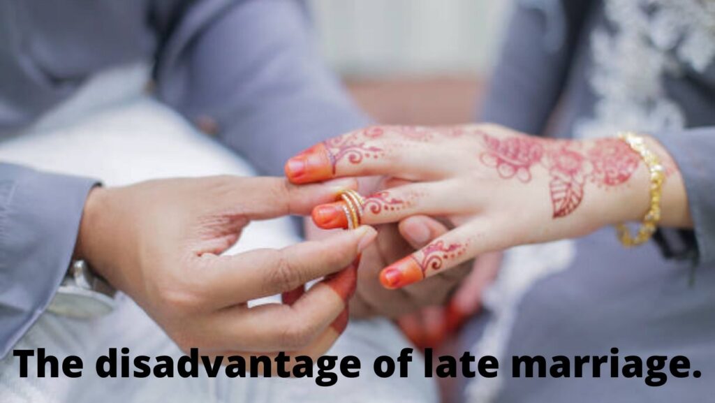 The disadvantage of late marriage
