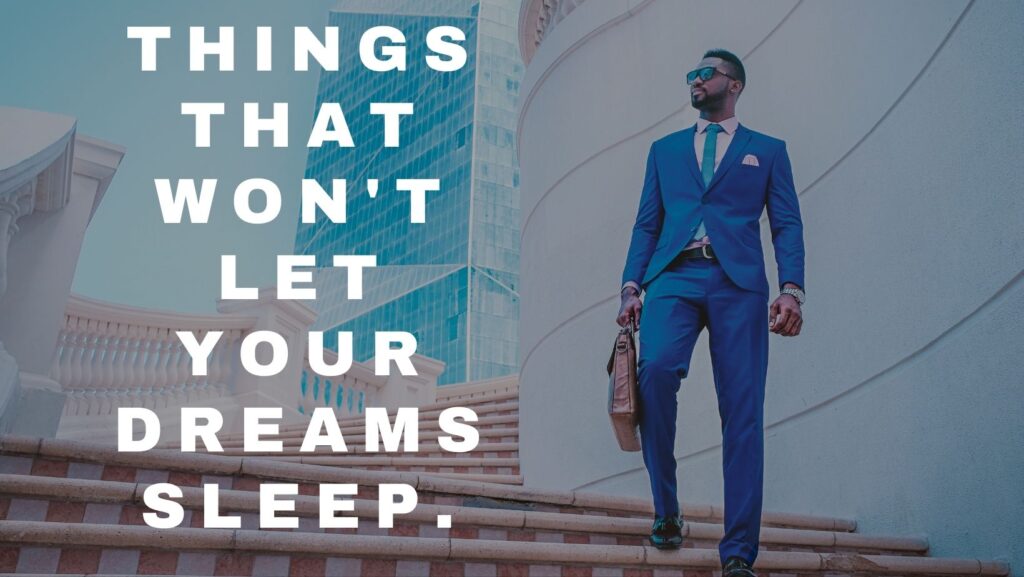 Things that won't let your dreams sleep.
