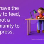 You have the family to feed.