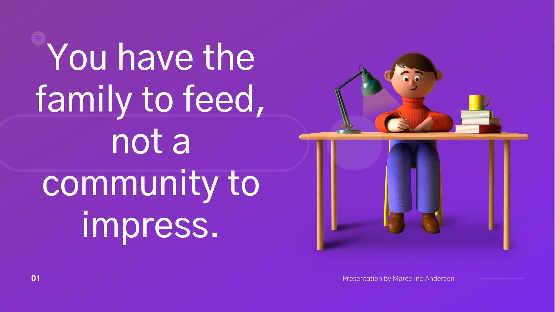family to feed not the community to impress
