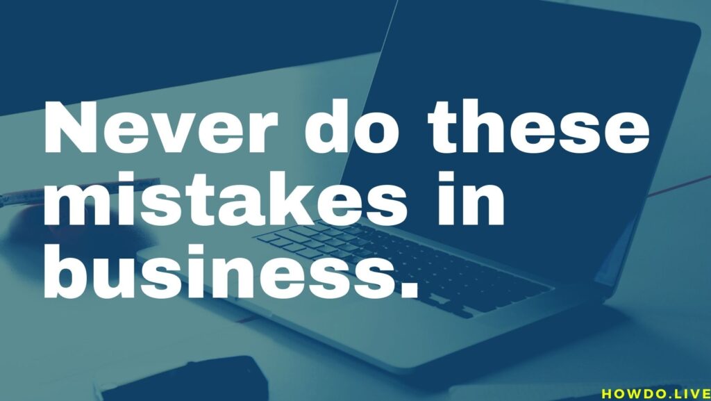 never do these mistakes in business