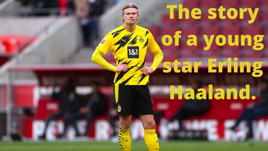 The story of a young star Erling Haaland.